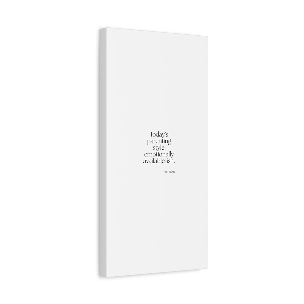 Today’s parenting style: emotionally available-ish - Canvas Print - Dry Humor