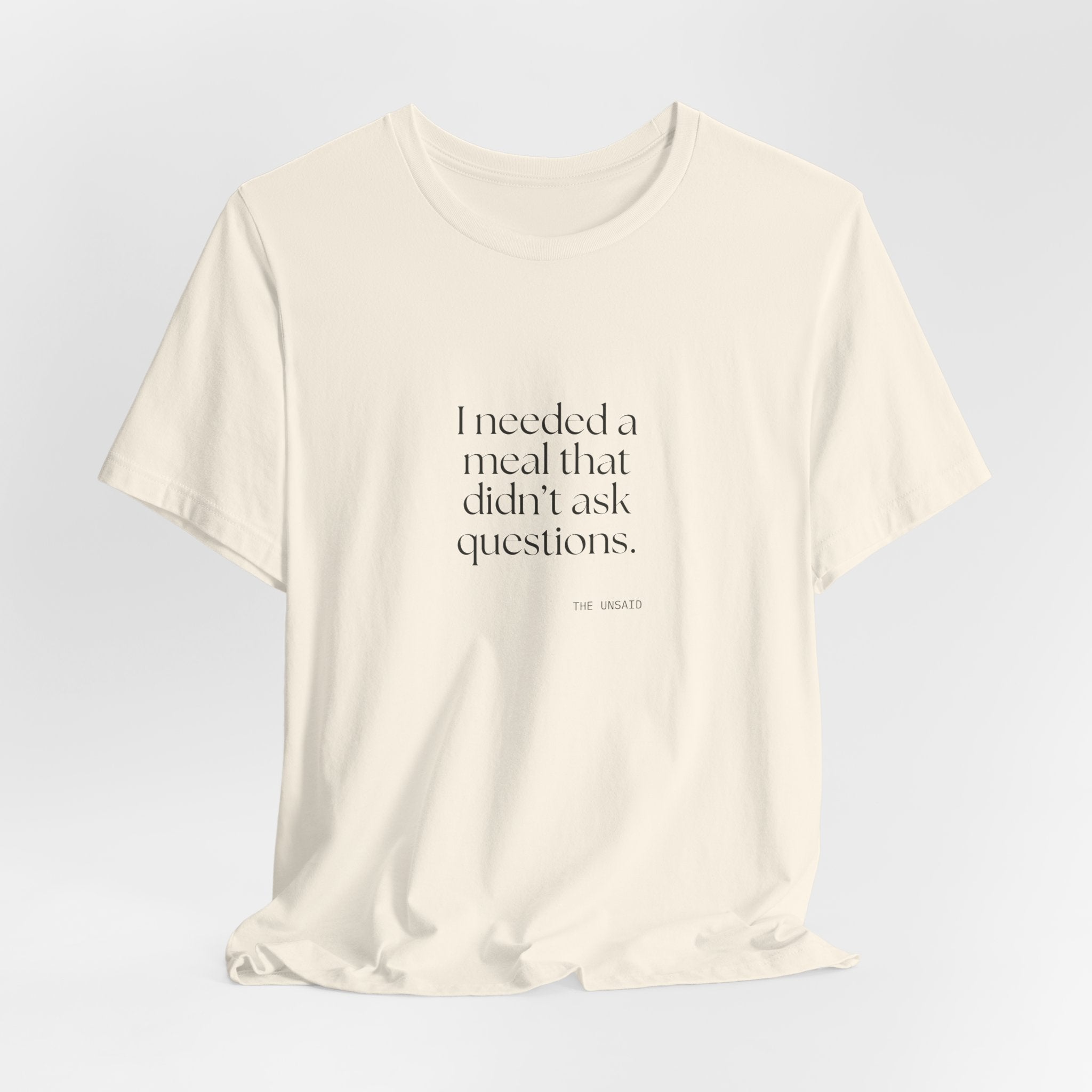 I needed a meal that didn’t ask questions - Shirt - Dry Humor