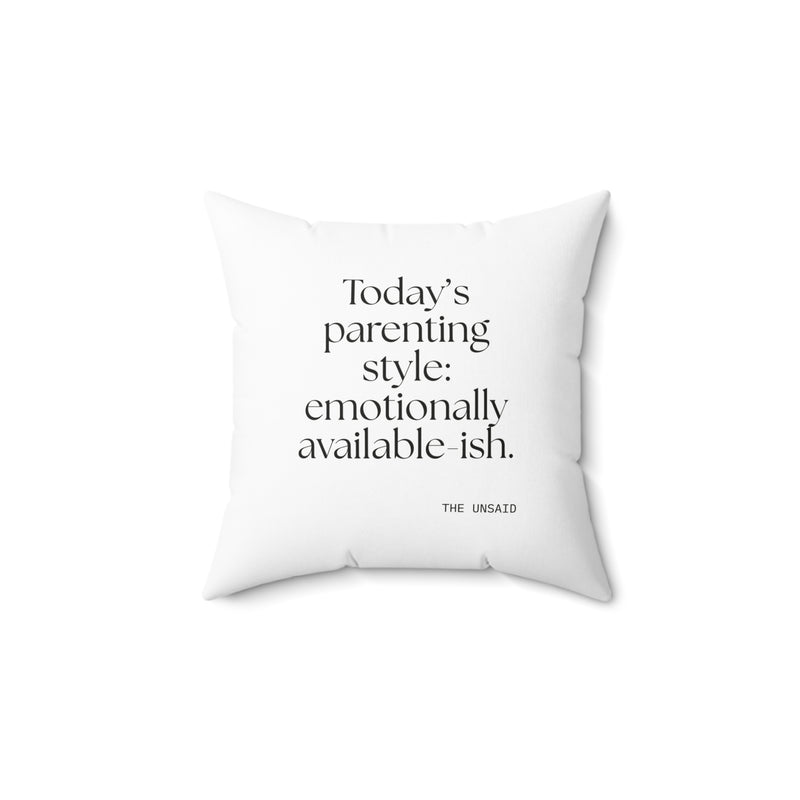 Throw Pillow — Today’s parenting style: emotionally available-ish.