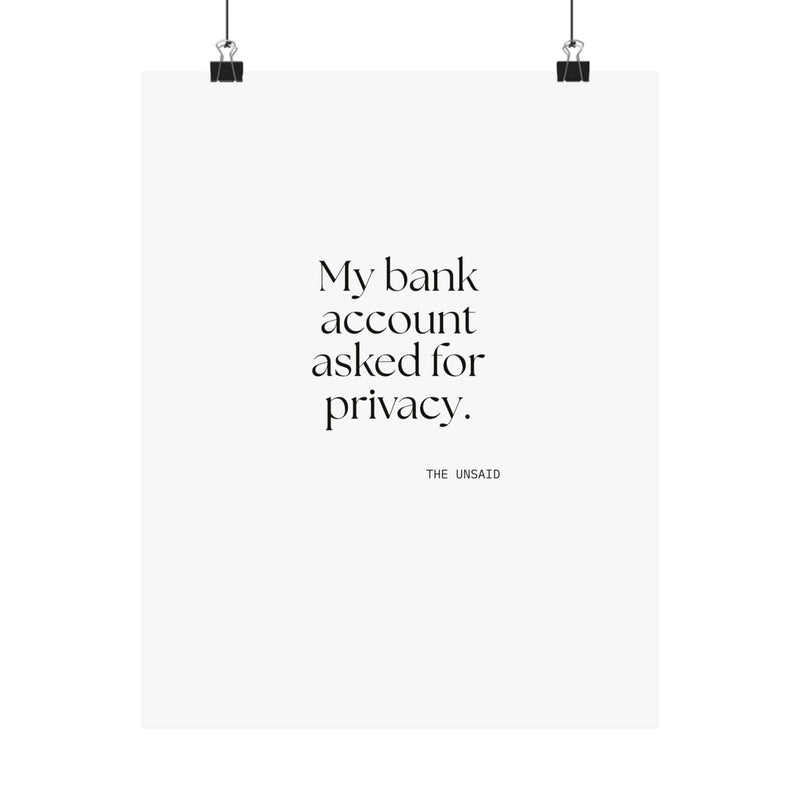 Poster — My bank account asked for privacy.