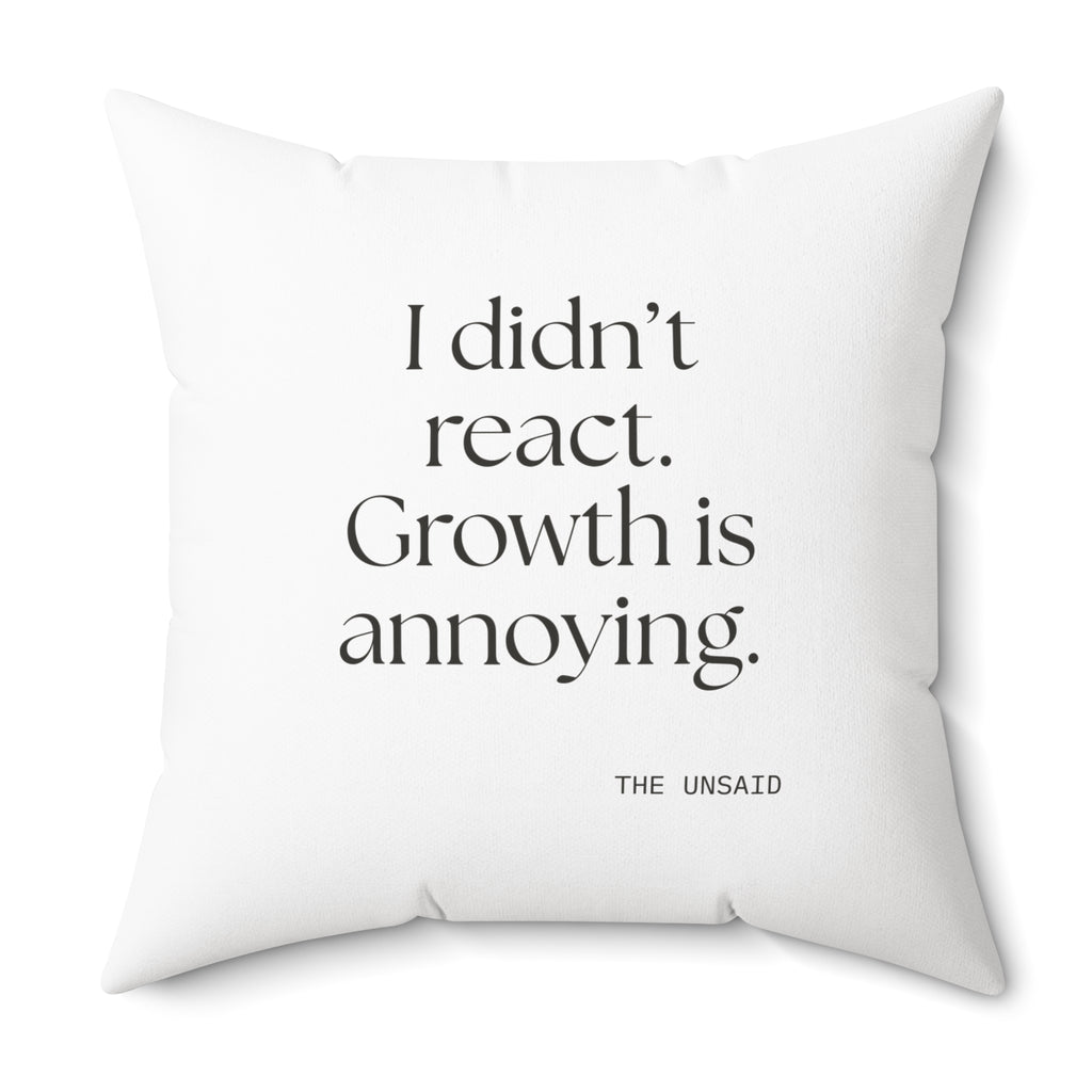 I didn’t react. Growth is annoying - Throw Pillow - Dry Humor