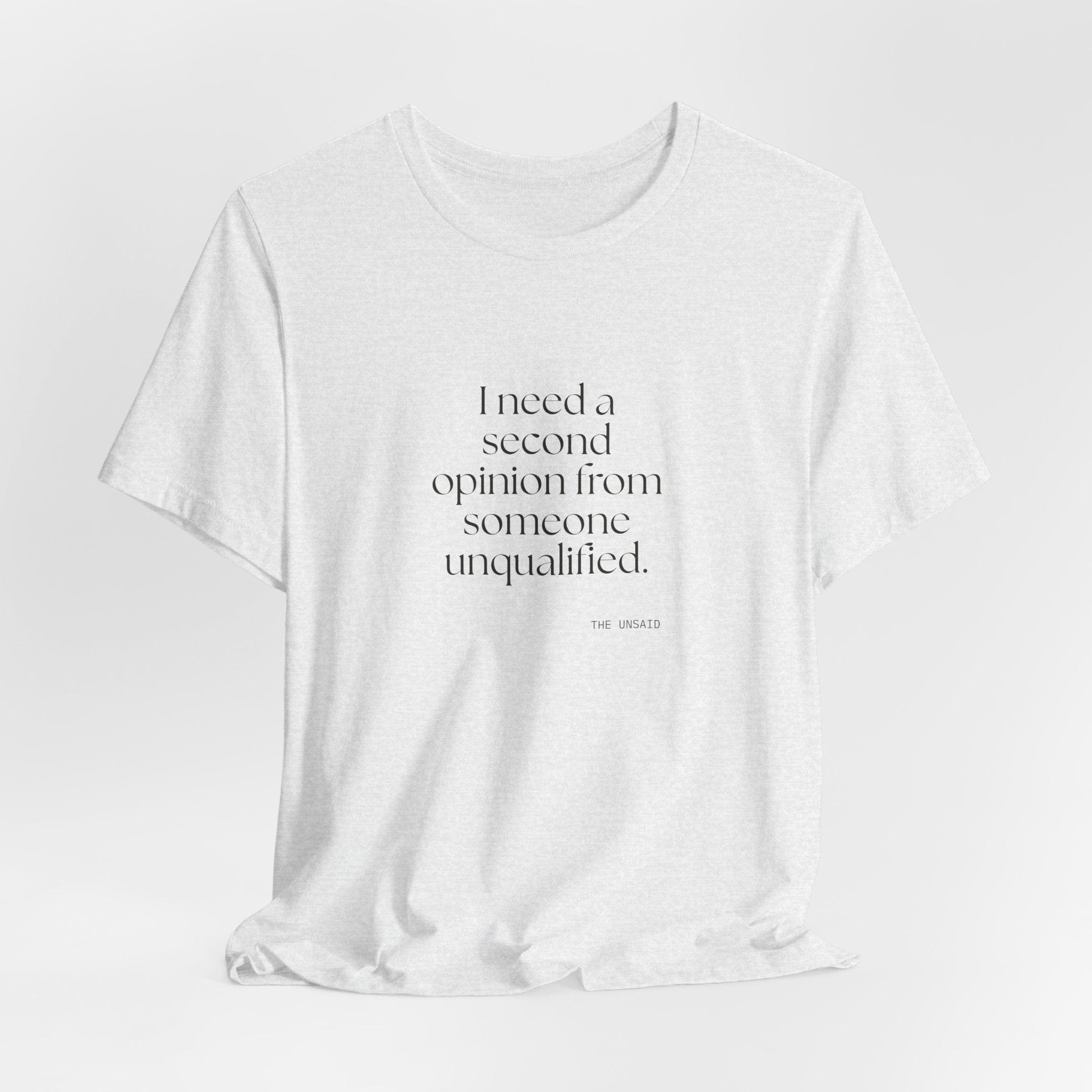 I need a second opinion from someone unqualified - Shirt - For Overthinkers