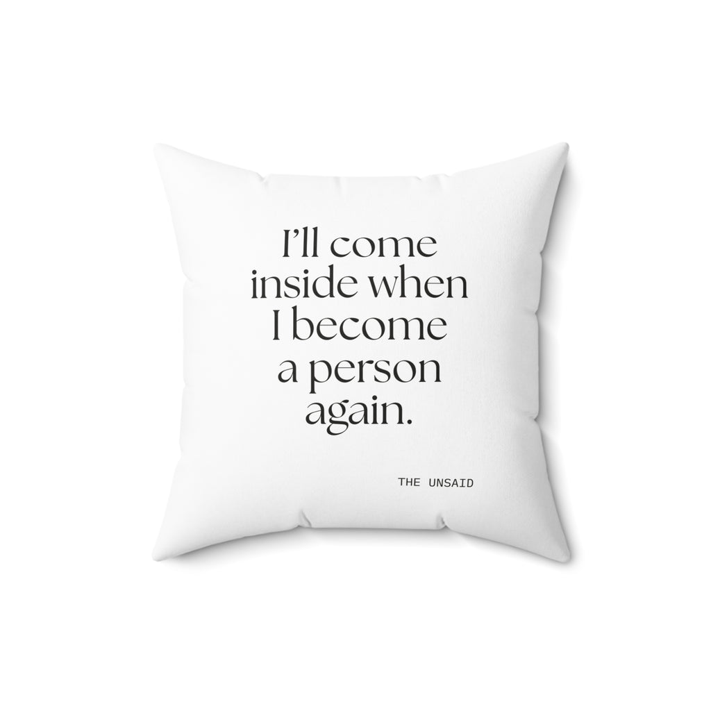 I’ll come inside when I become a person again - Throw Pillow - For Quiet Minds