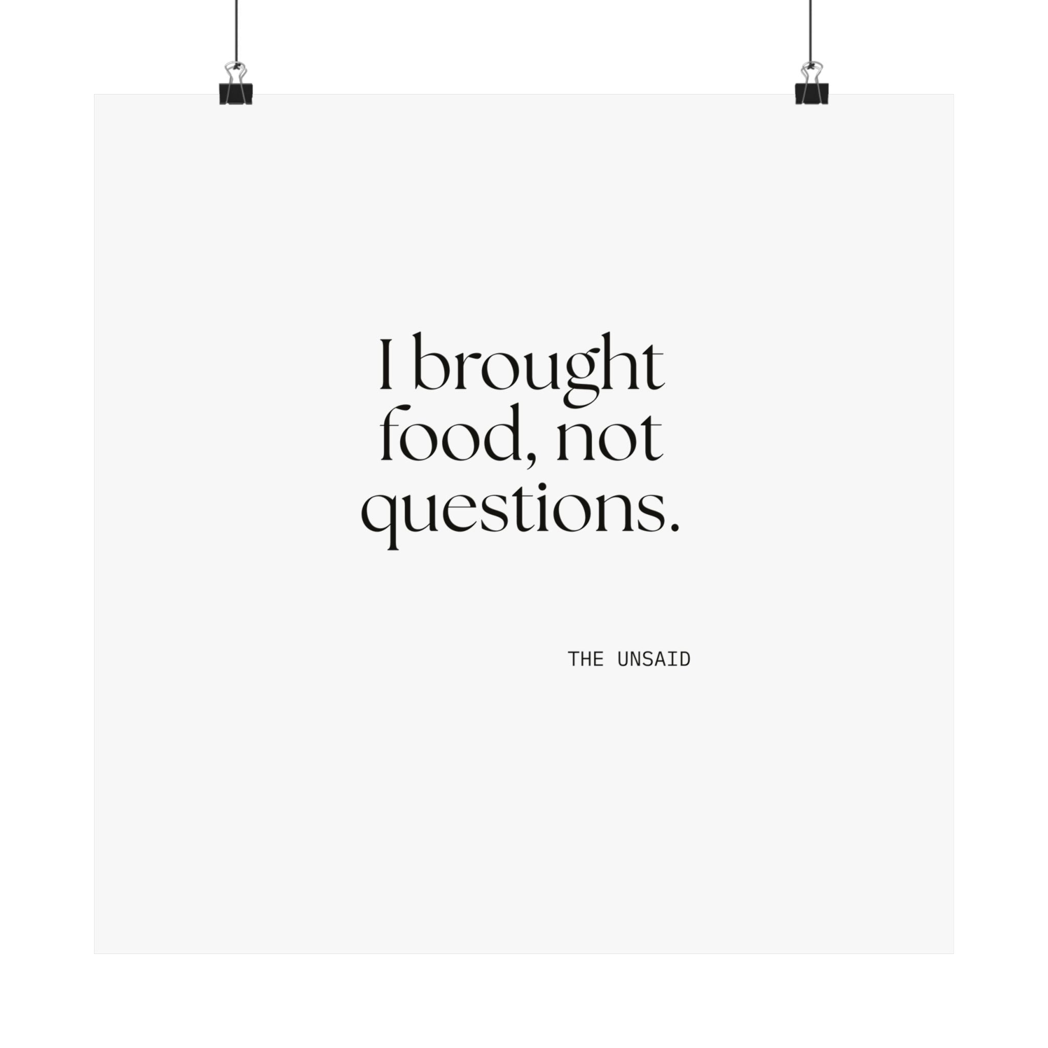 I brought food, not questions - Poster - For Someone Who Stays