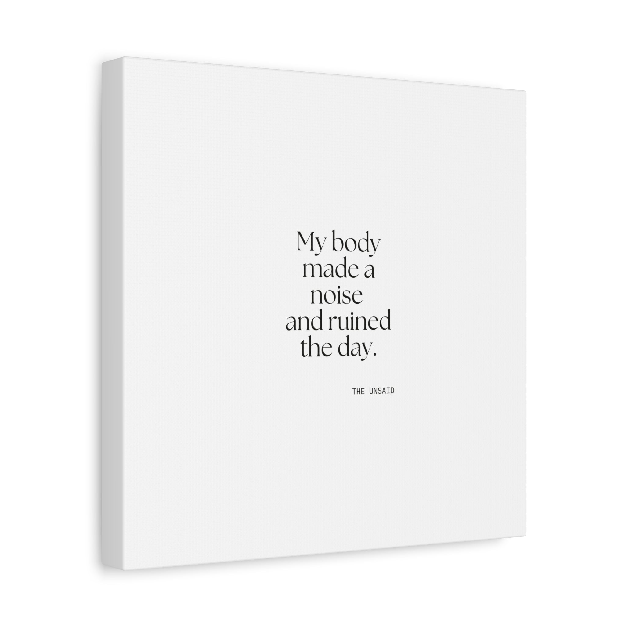 My body made a noise and ruined the day - Canvas Print - For Overthinkers