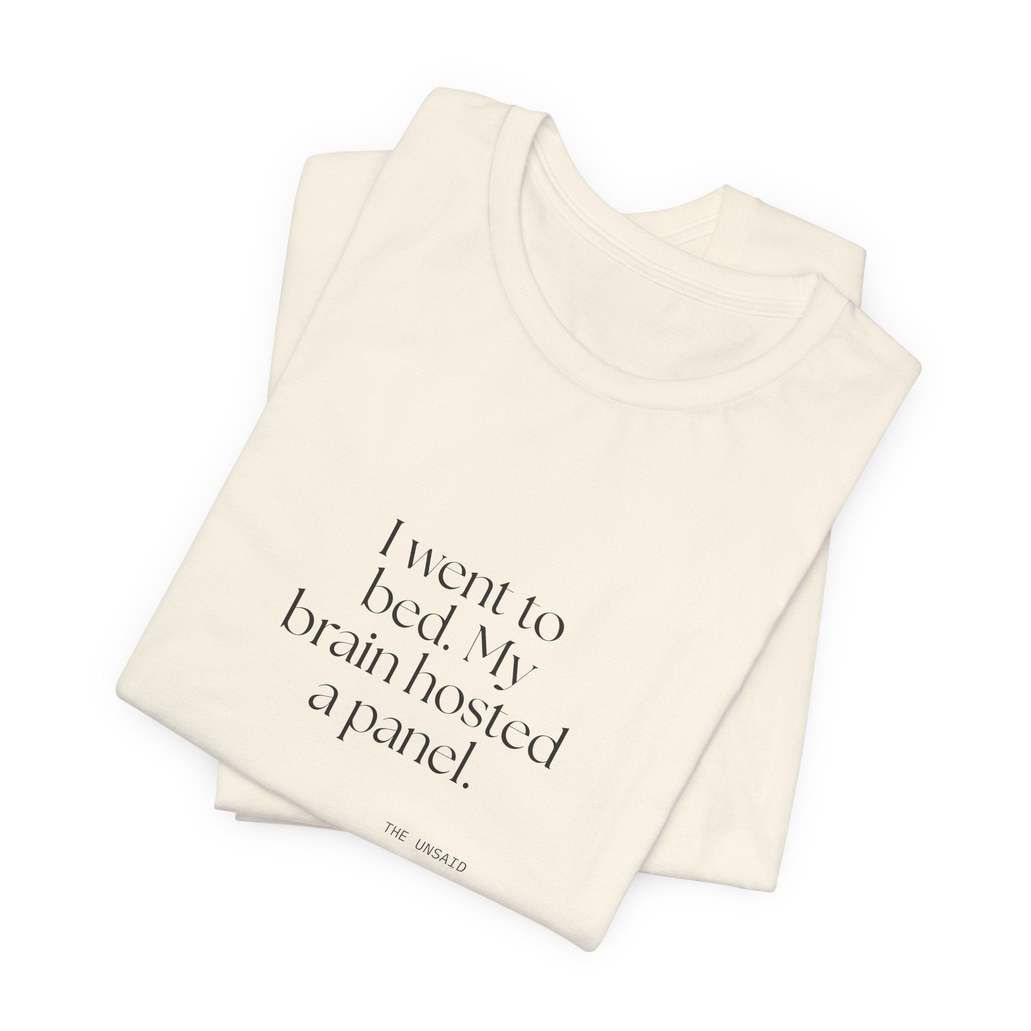 I went to bed. My brain hosted a panel - Shirt - For Overthinkers