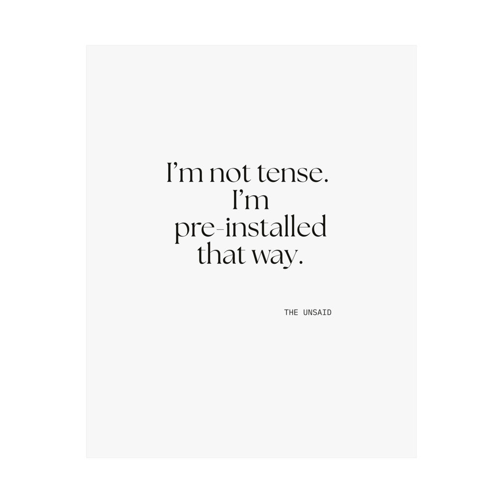 I’m not tense. I’m pre-installed that way - Poster - For Quiet Minds