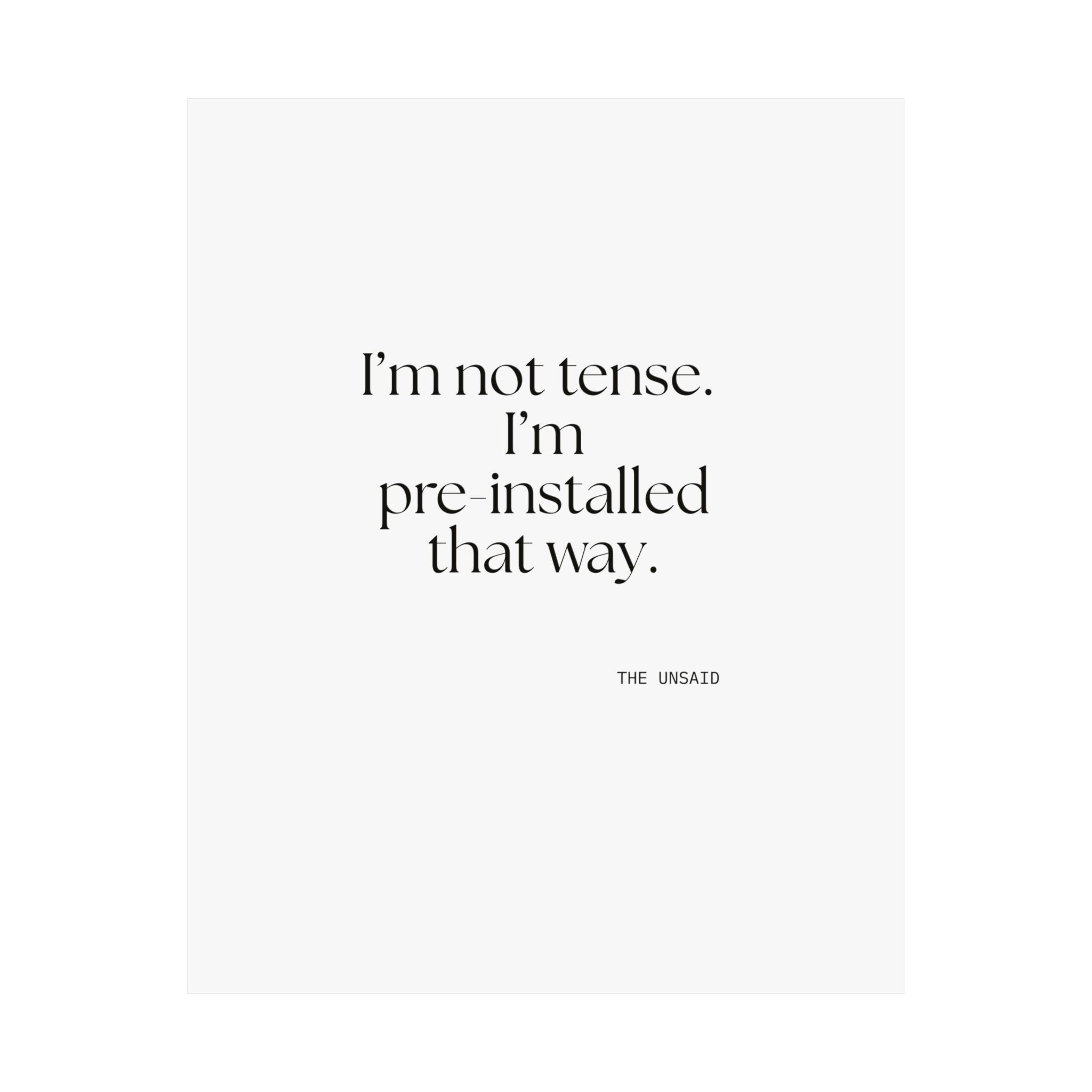 I’m not tense. I’m pre-installed that way - Poster - For Quiet Minds