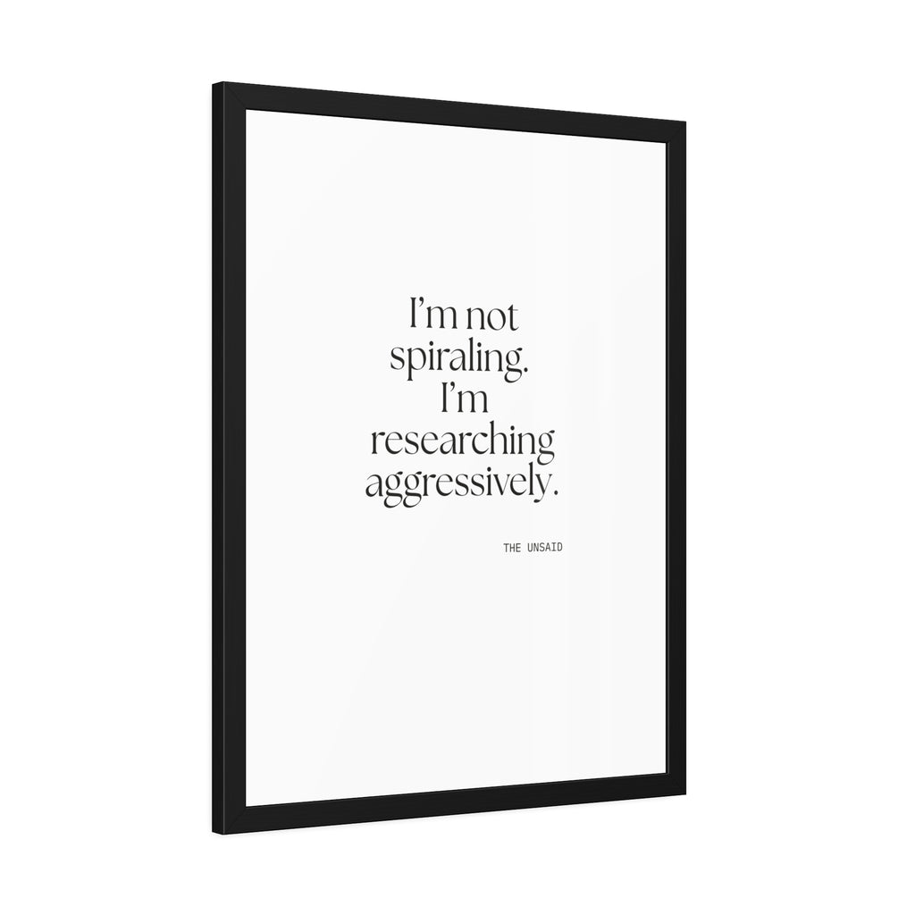 I’m not spiraling. I’m researching aggressively - Framed Print - For Overthinkers