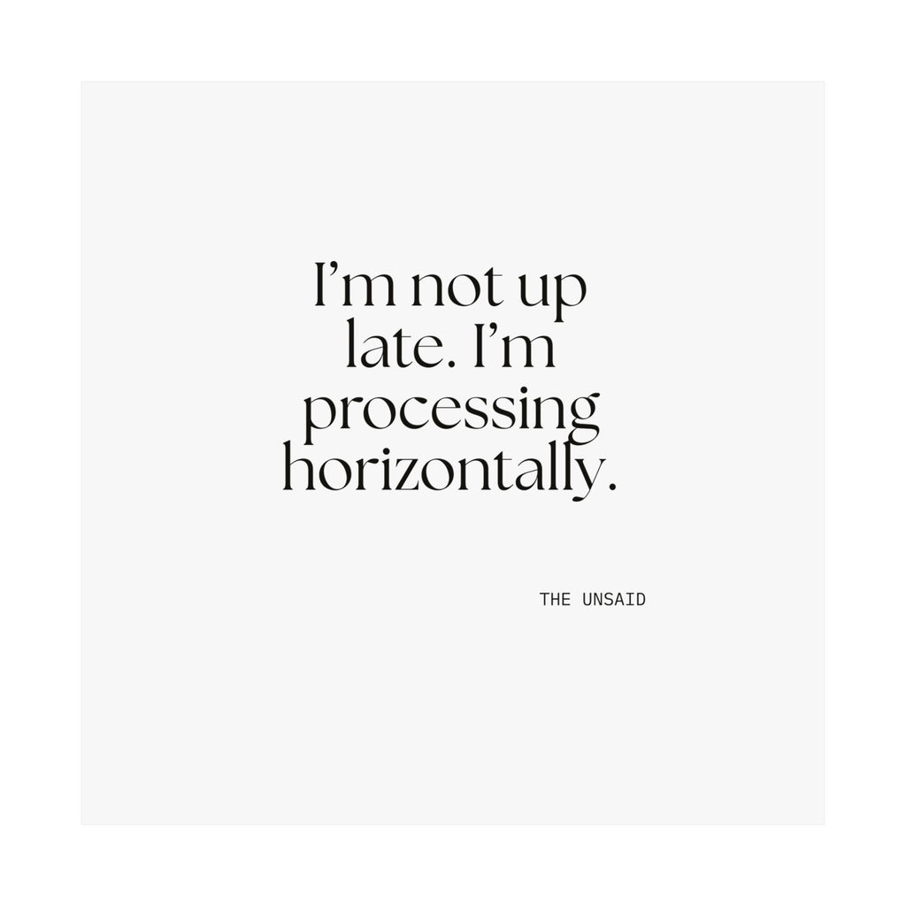 I’m not up late. I’m processing horizontally - Poster - For Overthinkers