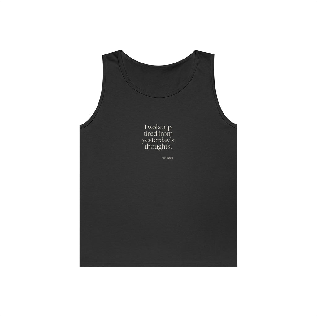I woke up tired from yesterday’s thoughts - Tank Top - For Tired Days