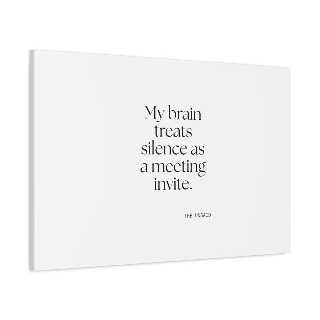 My brain treats silence as a meeting invite - Canvas Print - For Overthinkers