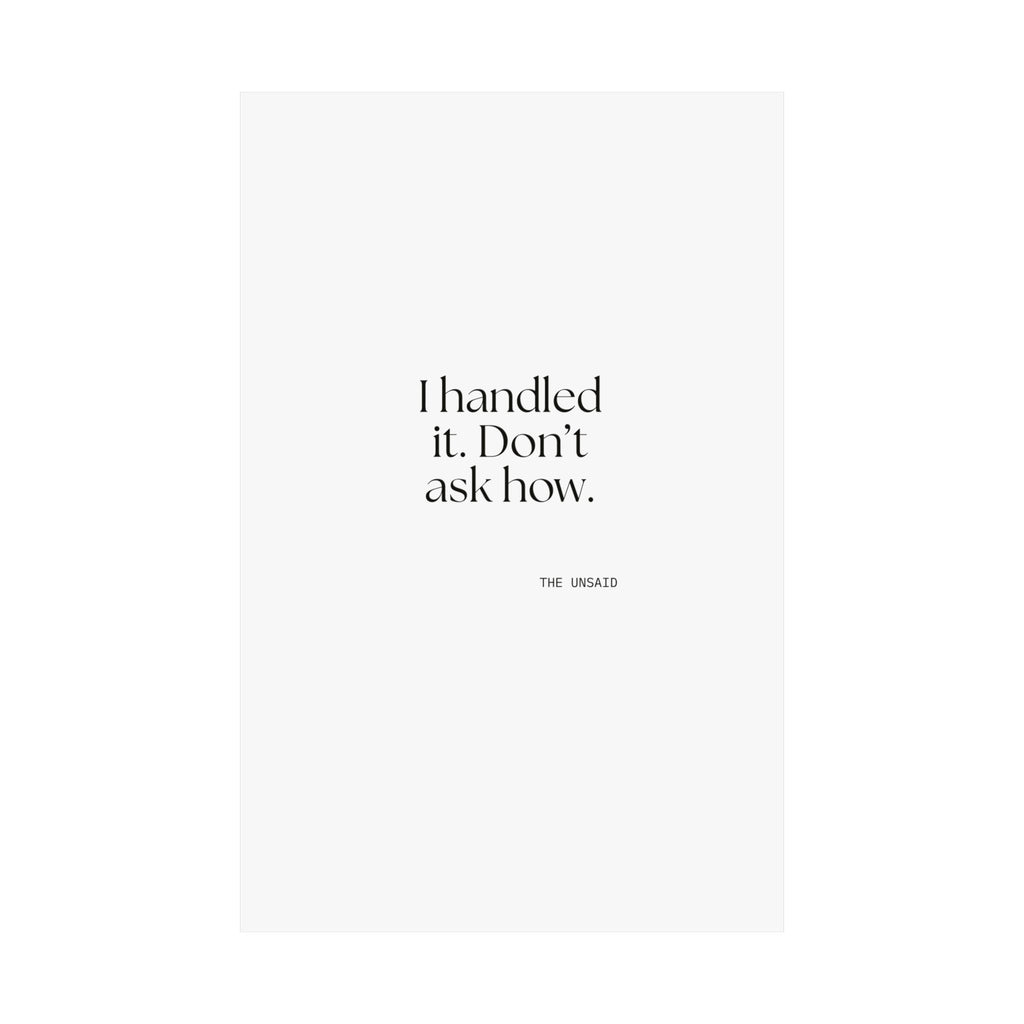 I handled it. Don’t ask how - Poster - For Tired Days