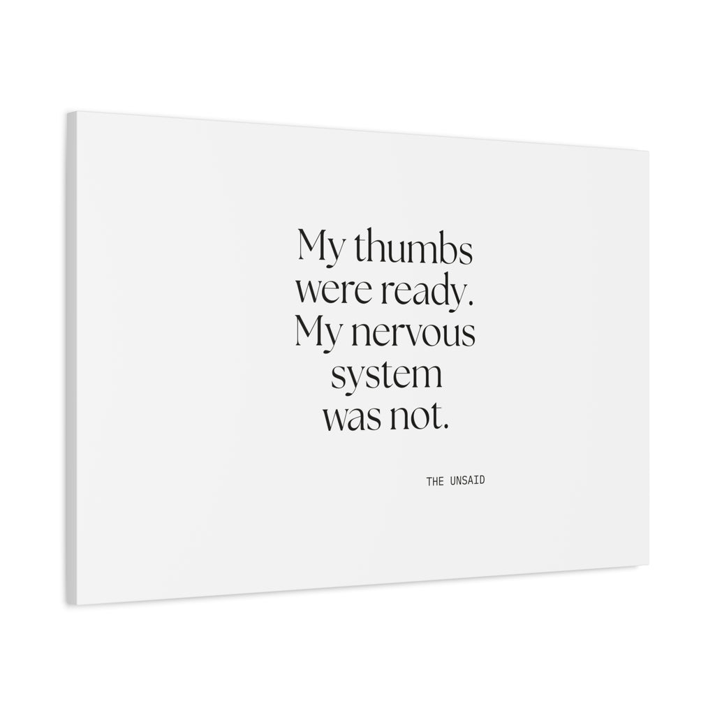 My thumbs were ready. My nervous system was not - Canvas Print - For Overthinkers