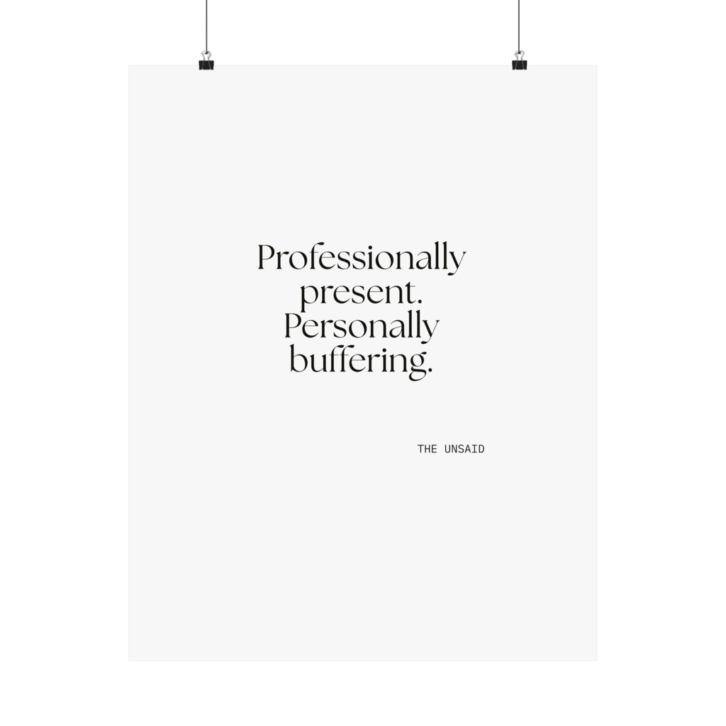 Professionally present. Personally buffering - Poster - For Tired Days