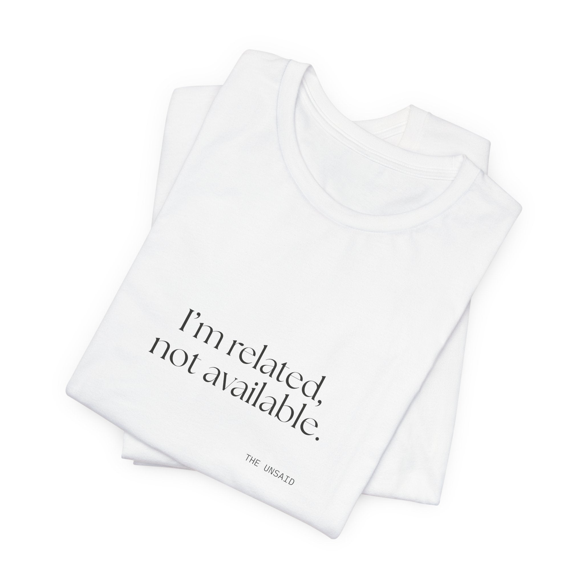 I’m related, not available - Shirt - For Someone Who Stays