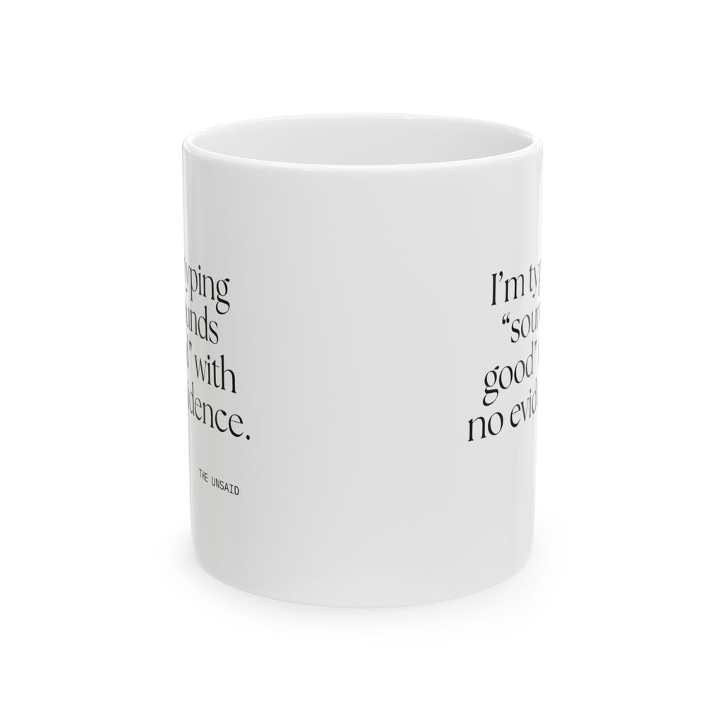 I’m typing “sounds good” with no evidence - Coffee Mug - For Tired Days