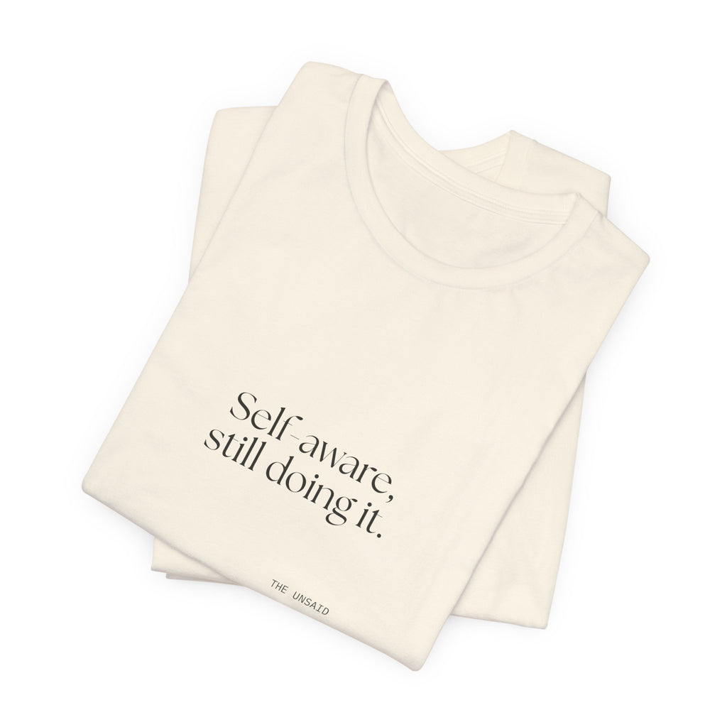 Self-aware, still doing it - Shirt - Dry Humor