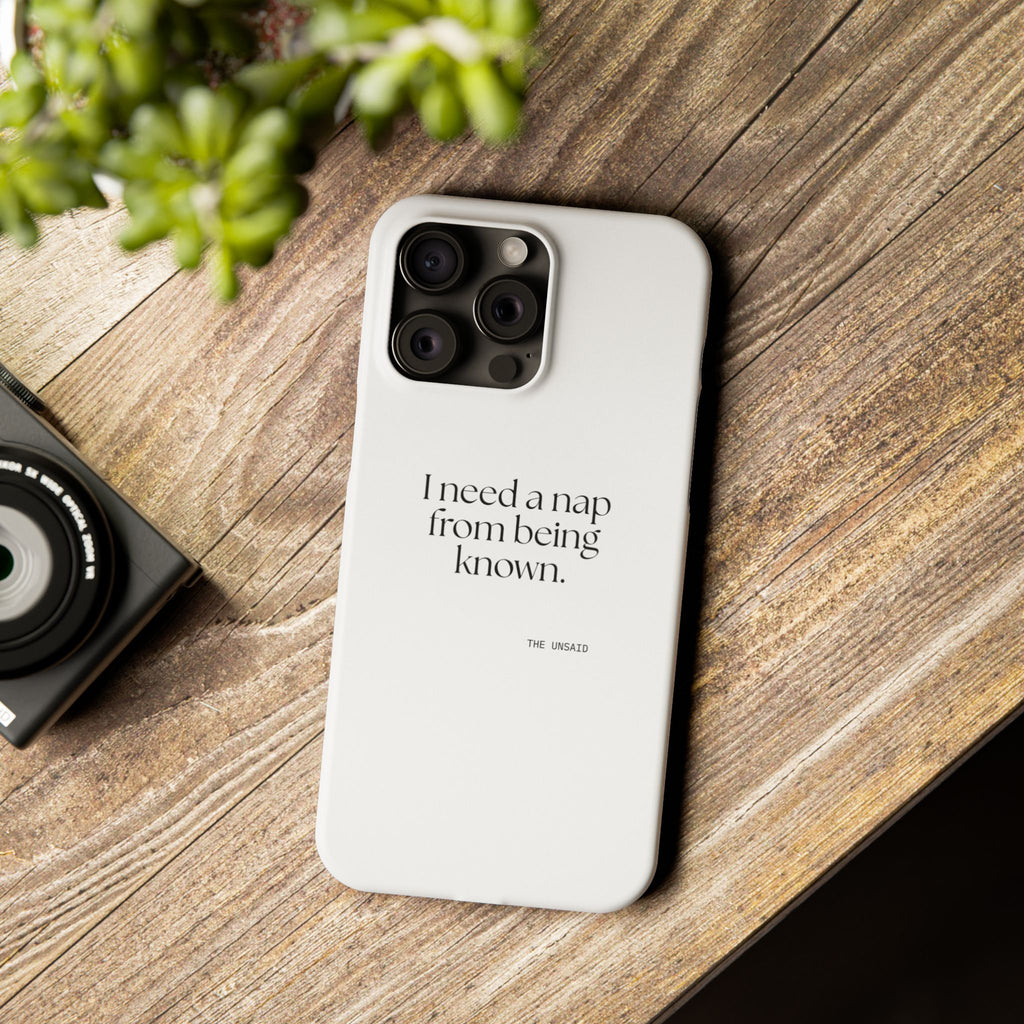 I need a nap from being known - Phone Case - For Someone Who Stays