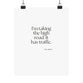 I’m taking the high road. It has traffic - Poster - Dry Humor