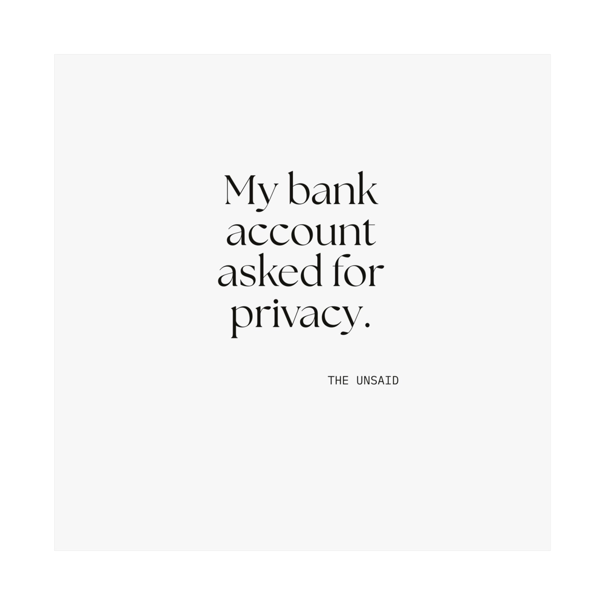 My bank account asked for privacy - Poster - Dry Humor