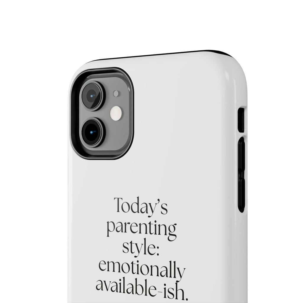 Today’s parenting style: emotionally available-ish - Tough Phone Case - Dry Humor