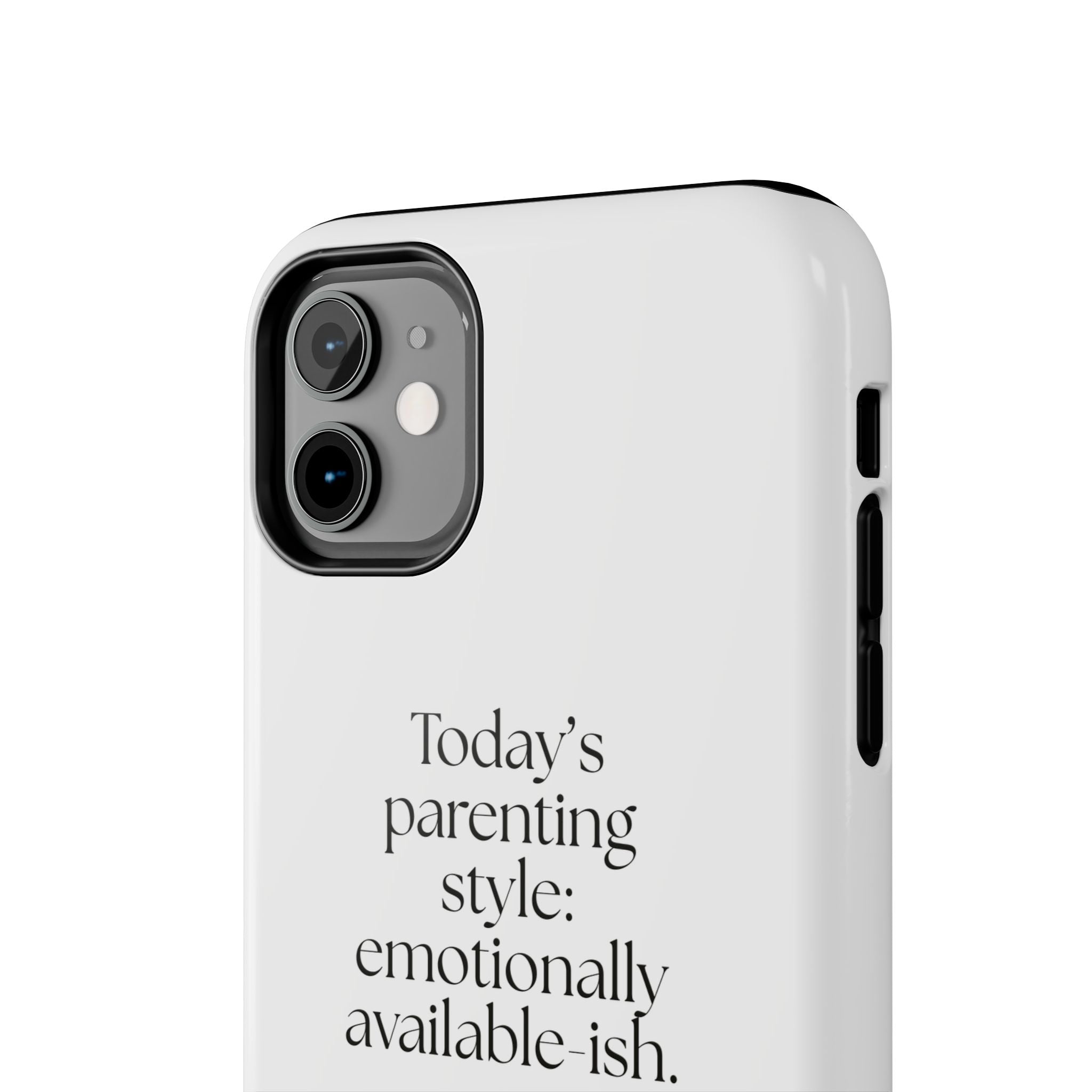 Today’s parenting style: emotionally available-ish - Tough Phone Case - Dry Humor
