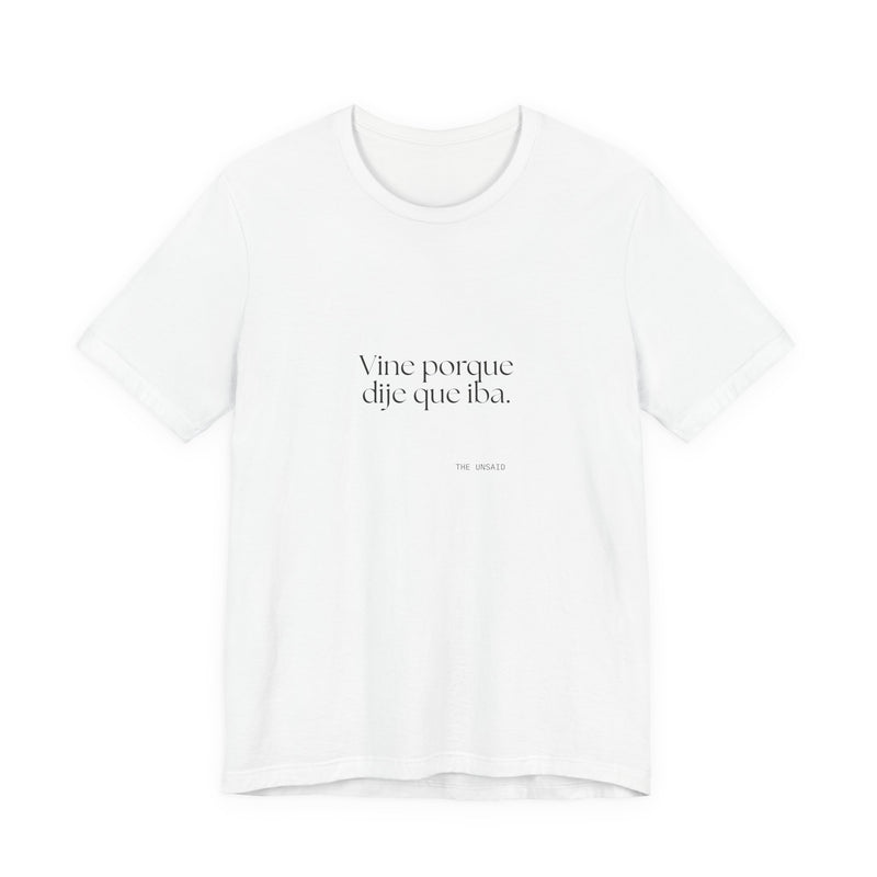 Shirt — Vine porque dije que iba.