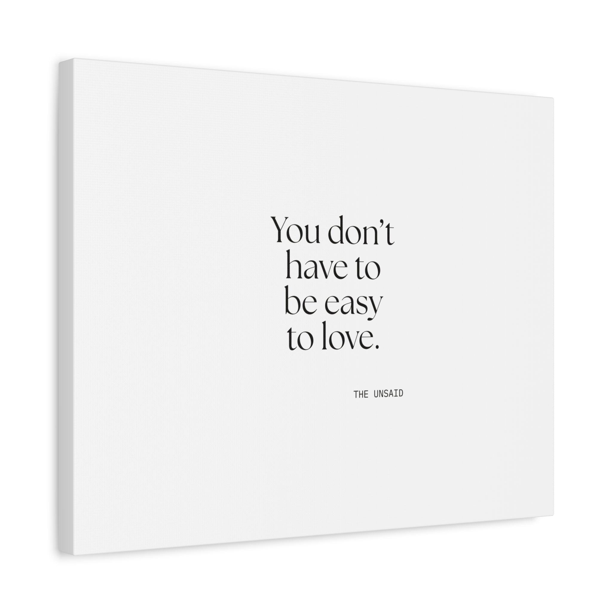 You don’t have to be easy to love - Canvas Print - For Someone Who Stays
