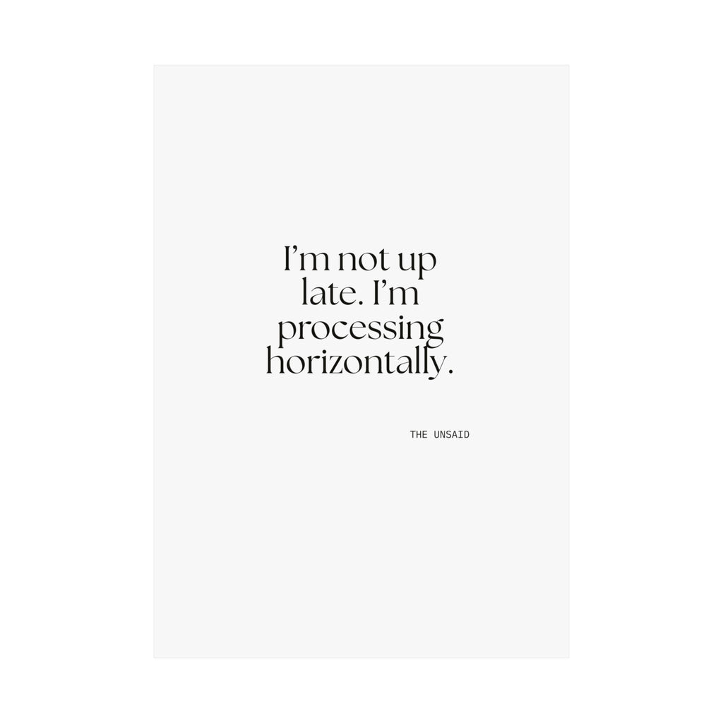 I’m not up late. I’m processing horizontally - Poster - For Overthinkers