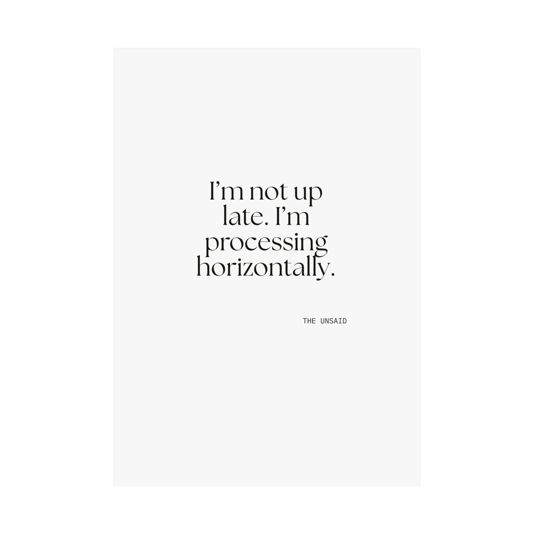 I’m not up late. I’m processing horizontally - Poster - For Overthinkers