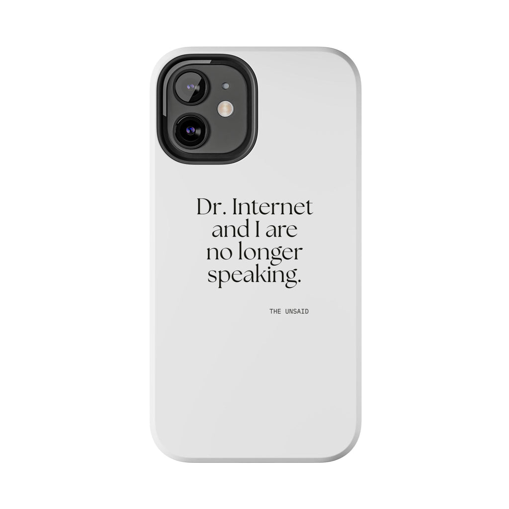 Dr. Internet and I are no longer speaking - Tough Phone Case - For Overthinkers