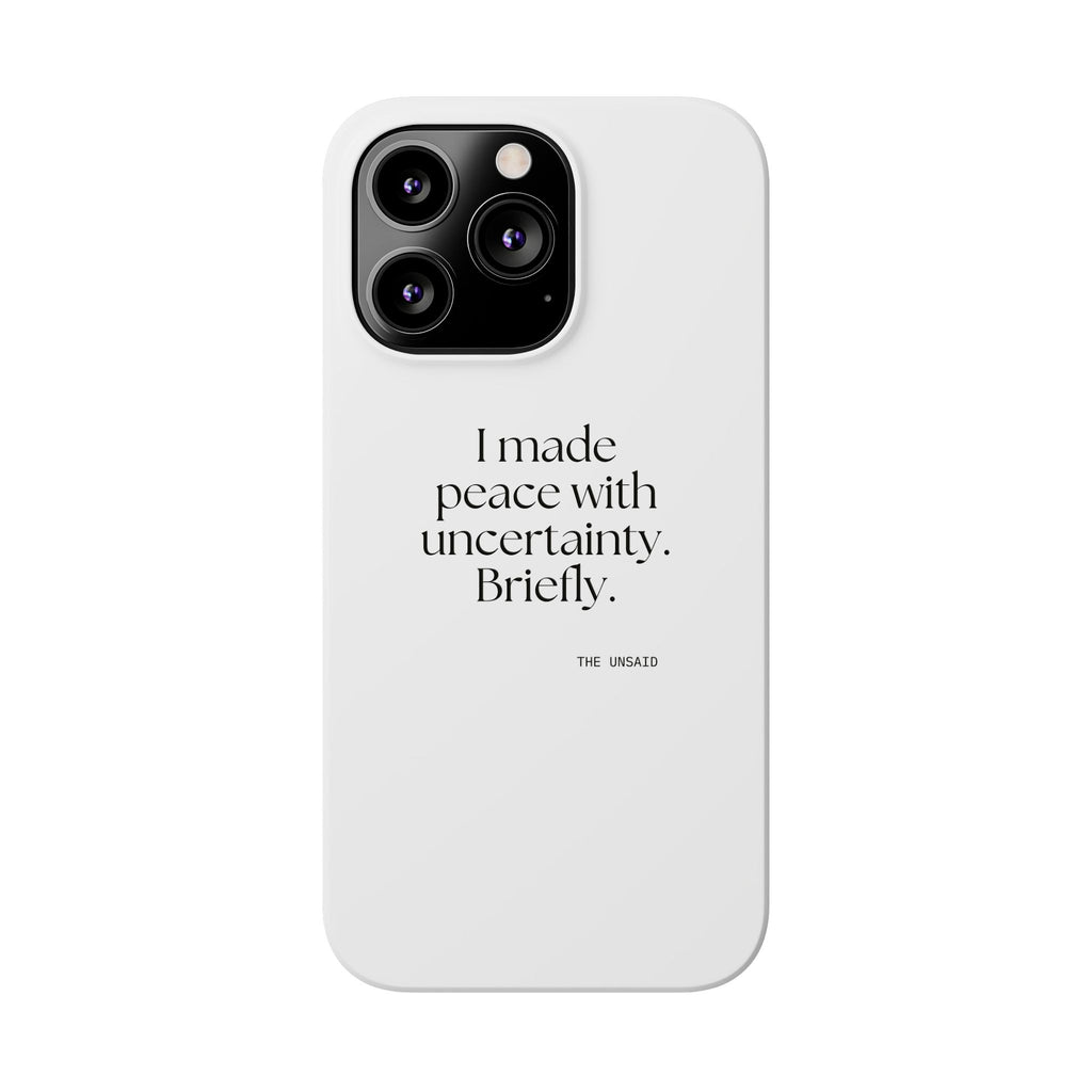 I made peace with uncertainty. Briefly - Phone Case - Dry Humor
