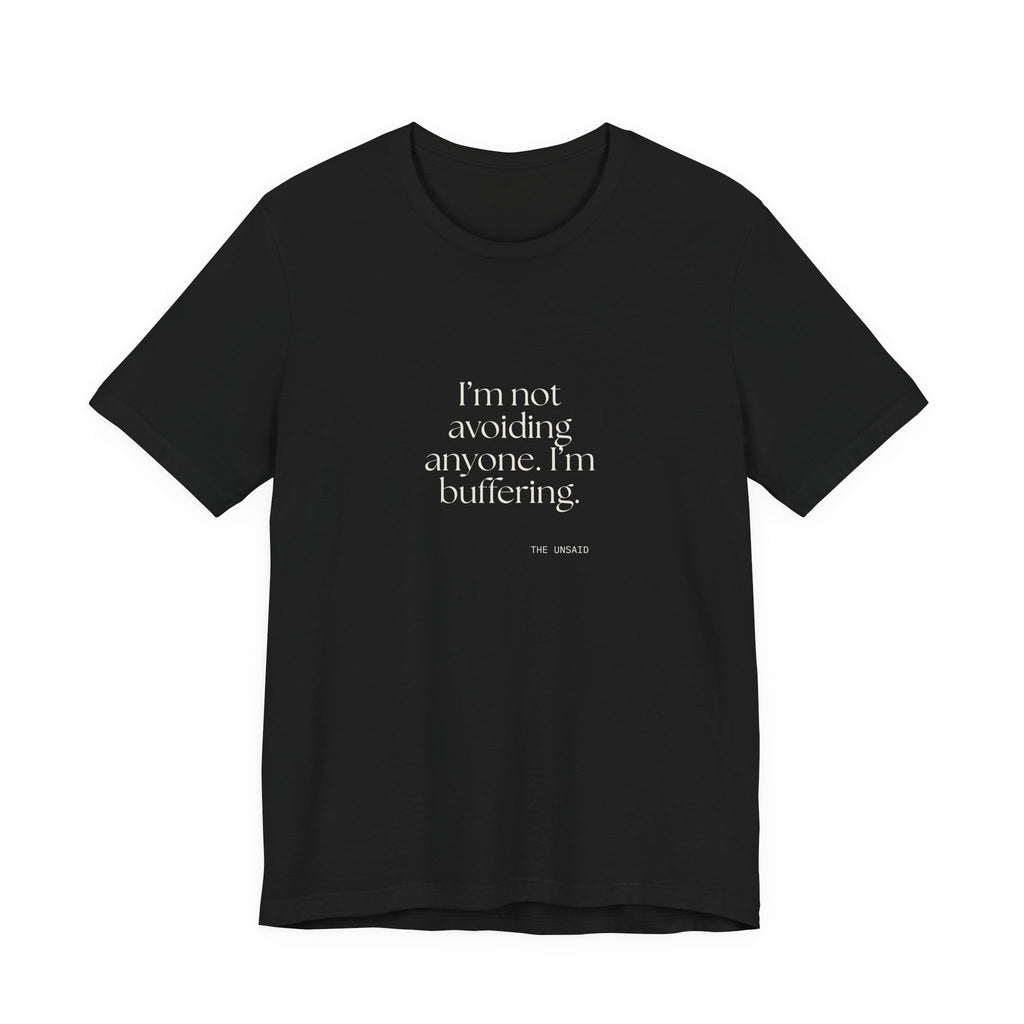 I’m not avoiding anyone. I’m buffering - Shirt - For Quiet Minds