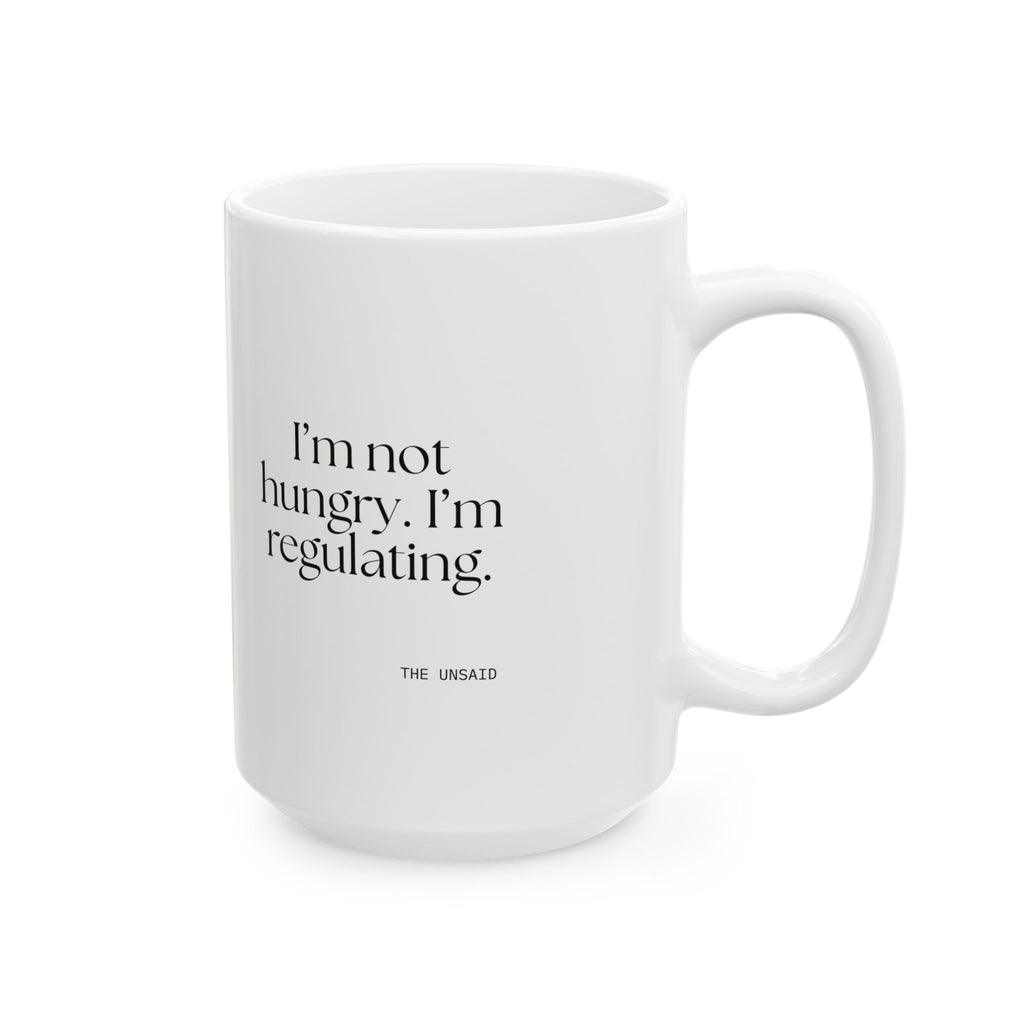 I’m not hungry. I’m regulating - Coffee Mug - Dry Humor