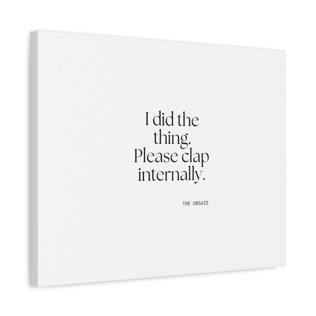 I did the thing. Please clap internally - Canvas Print - Dry Humor