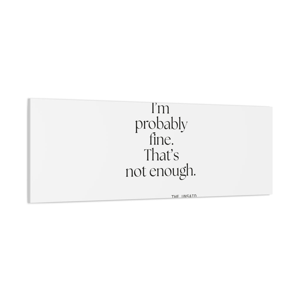 I’m probably fine. That’s not enough - Canvas Print - For Overthinkers