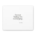 I’m not hiding. I’m recharging - Canvas Print - For Introverts
