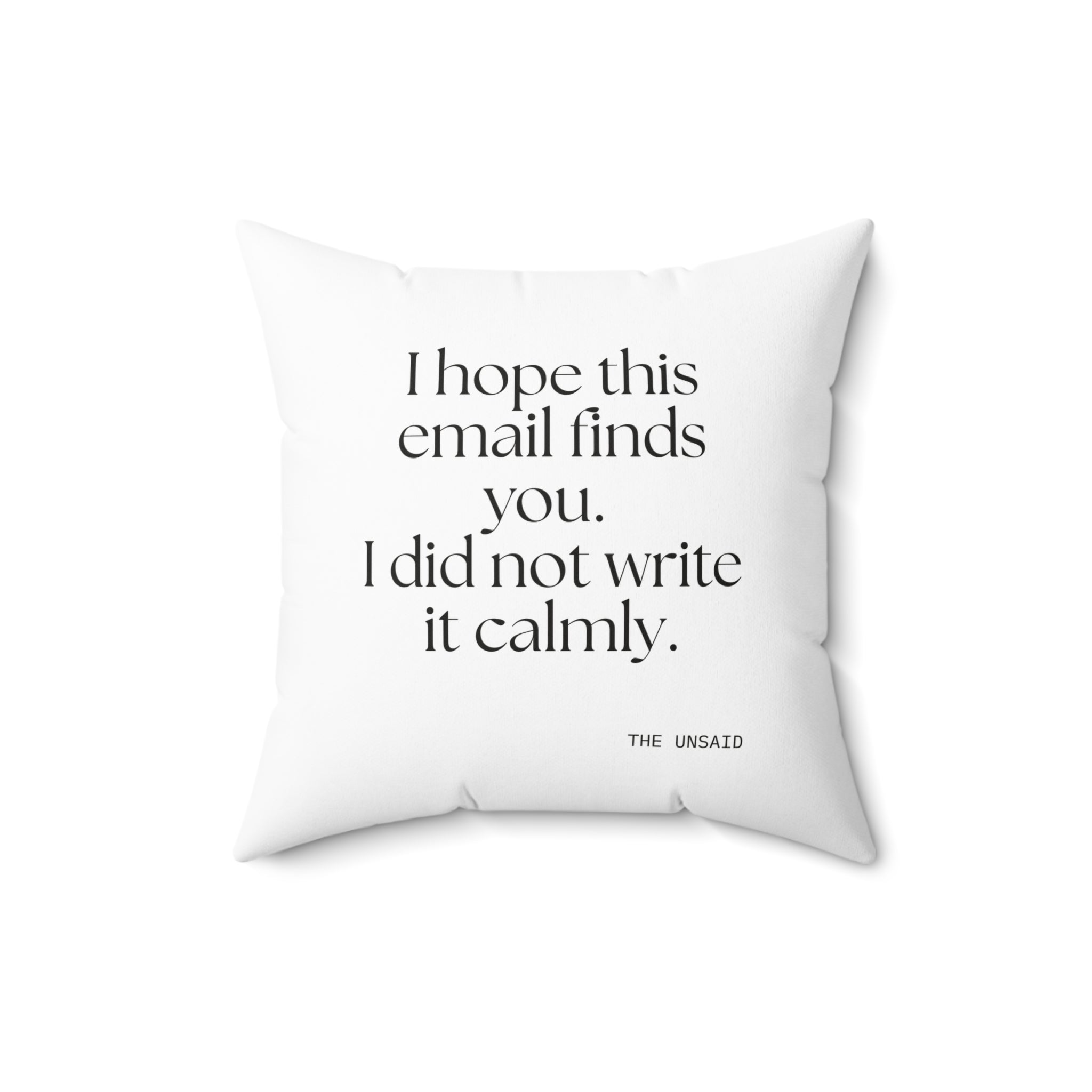 I hope this email finds you. I did not write it calmly - Throw Pillow - Dry Humor