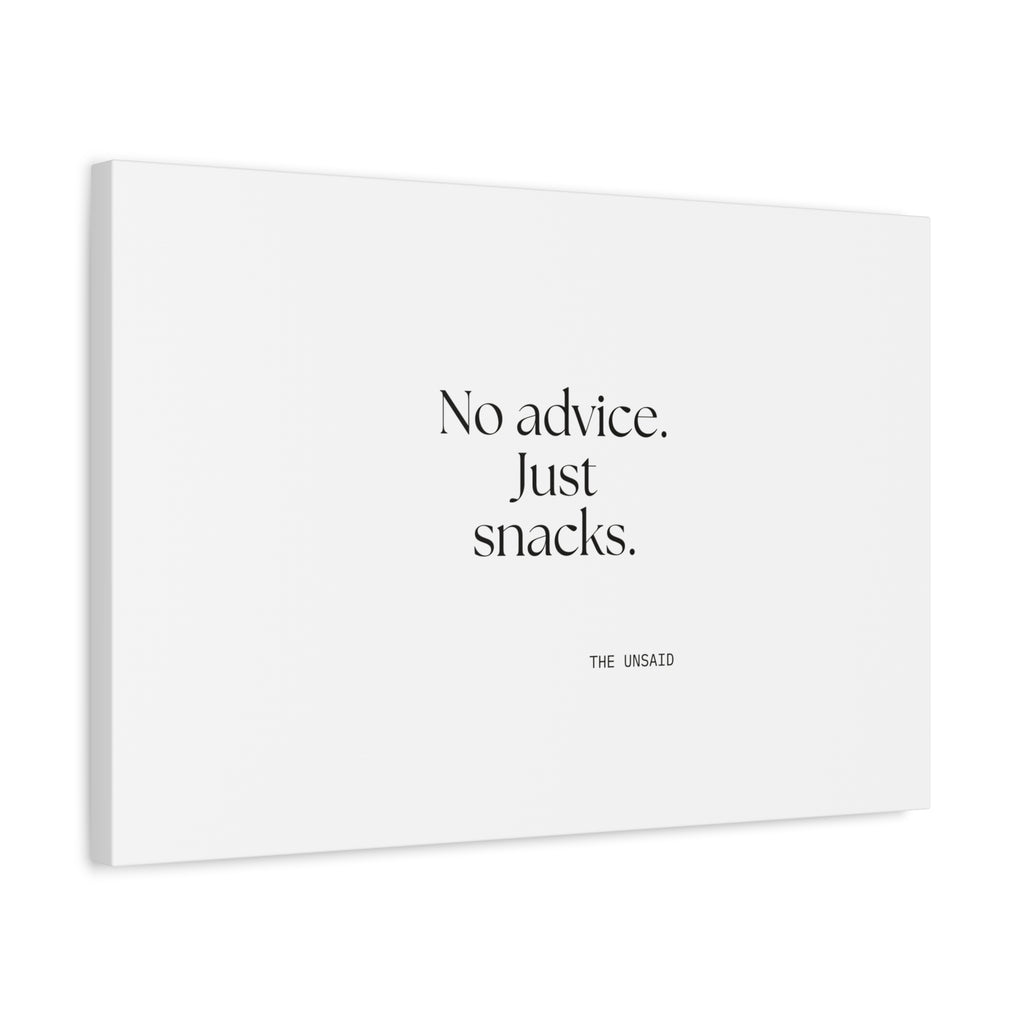 No advice. Just snacks - Canvas Print - For Someone Who Stays