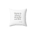 Home is where I sit in the car first - Throw Pillow - For Quiet Minds