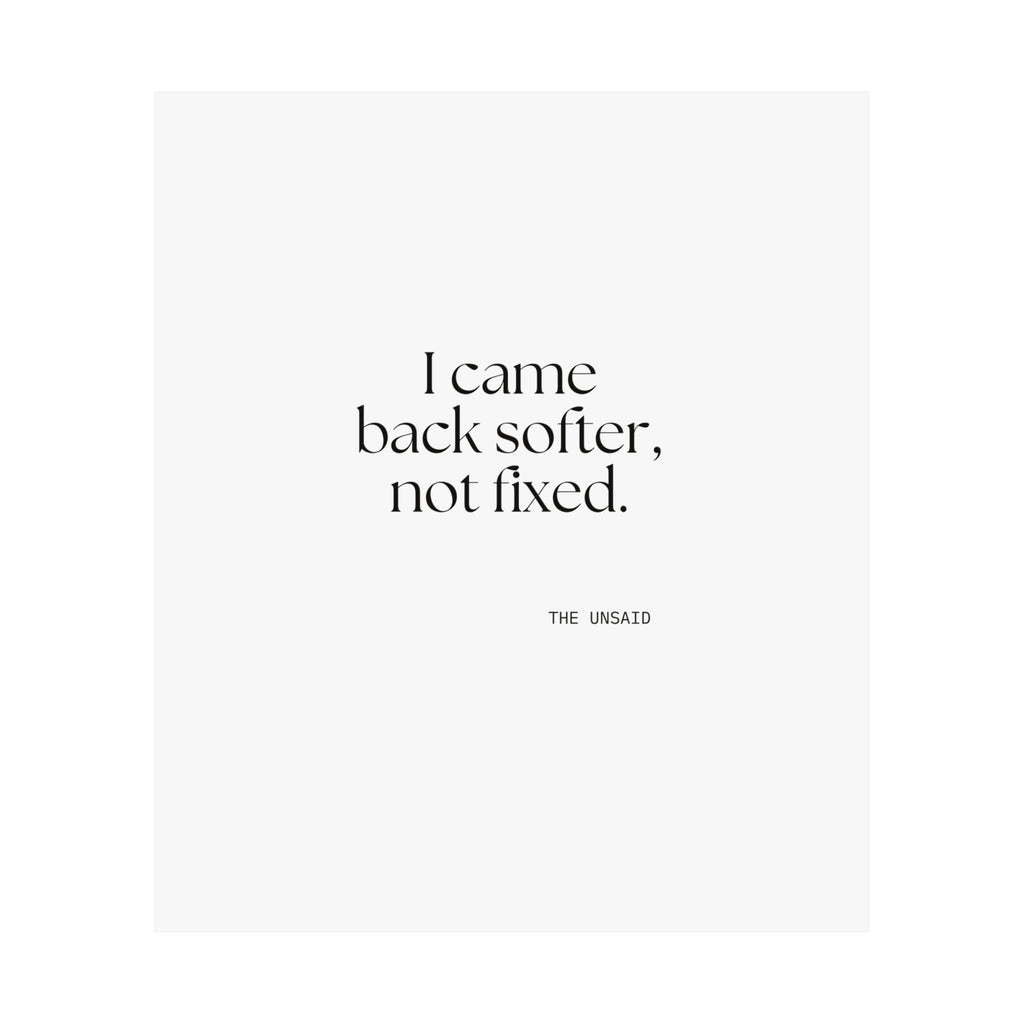 I came back softer, not fixed - Poster - Dry Humor
