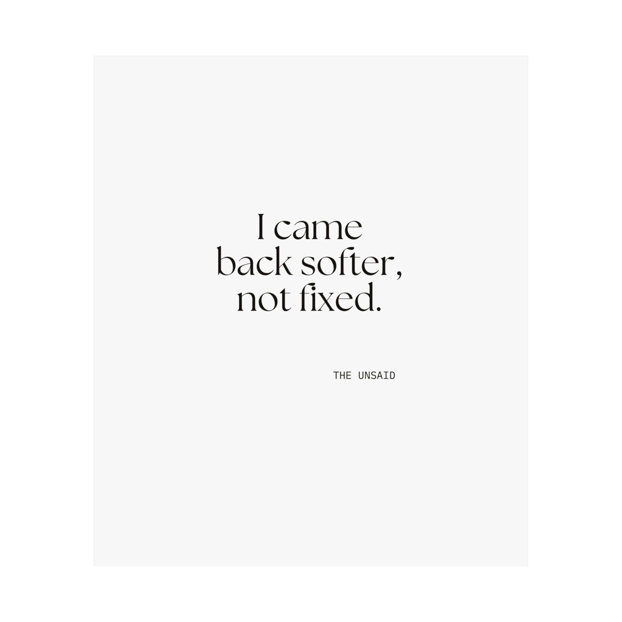 I came back softer, not fixed - Poster - Dry Humor
