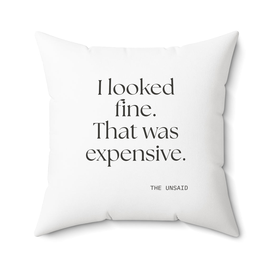 I looked fine. That was expensive - Throw Pillow - For Tired Days