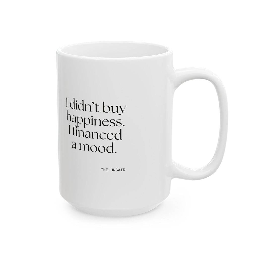 I didn’t buy happiness. I financed a mood - Coffee Mug - Dry Humor