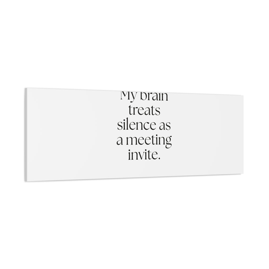 My brain treats silence as a meeting invite - Canvas Print - For Overthinkers
