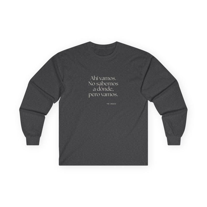 Long Sleeve Shirt — Ahí vamos. No sabemos a dónde, pero vamos.