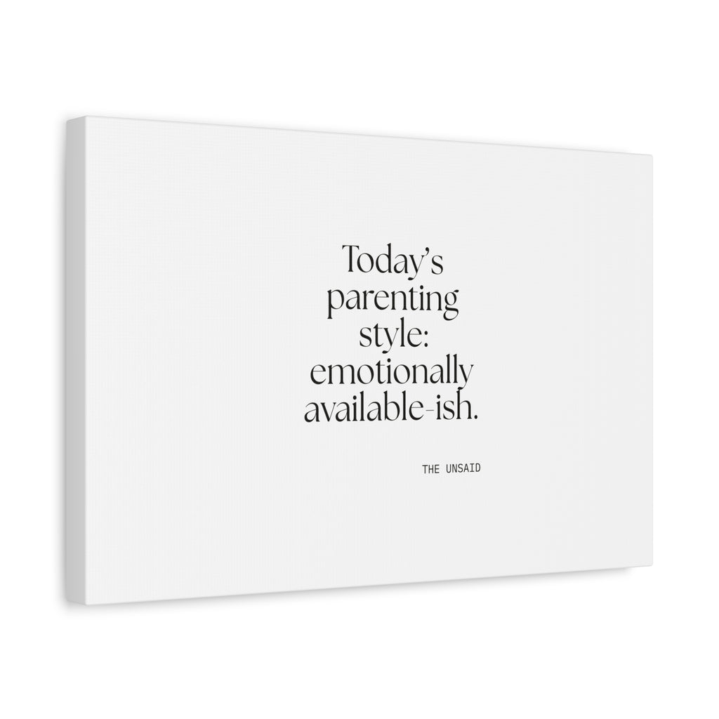 Today’s parenting style: emotionally available-ish - Canvas Print - Dry Humor