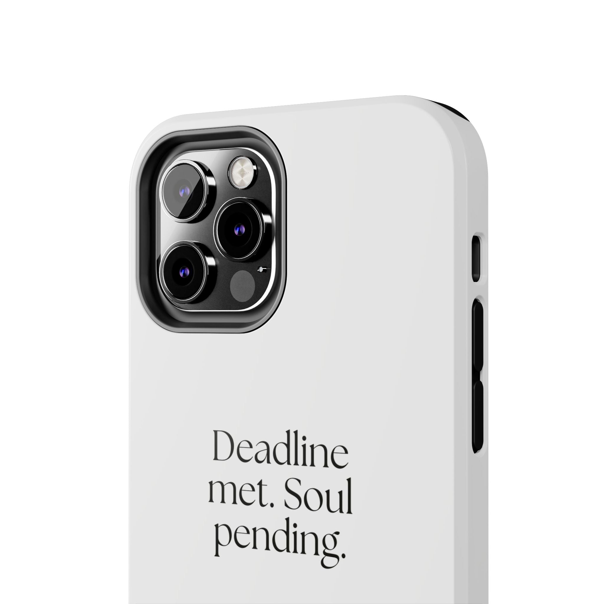 Deadline met. Soul pending - Tough Phone Case - For Tired Days