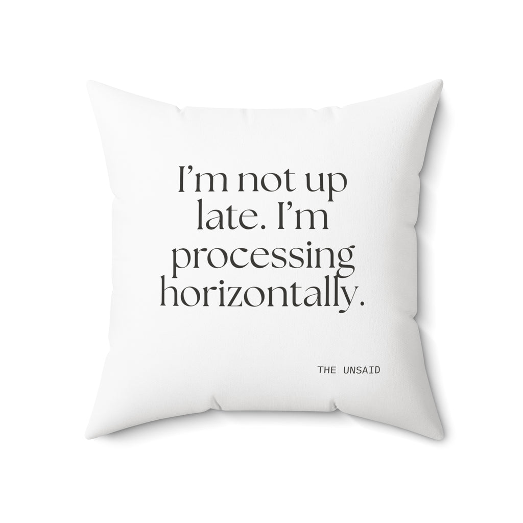 I’m not up late. I’m processing horizontally - Throw Pillow - For Overthinkers